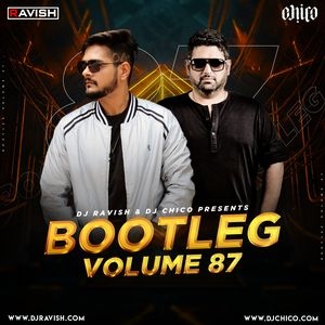 Bootleg Vol.87 - Dj Ravish X Dj Chico